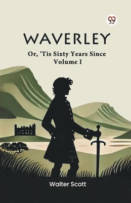 Waverley or, 'Tis Sixty Years Since