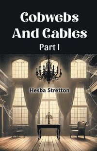 bokomslag Cobwebs And Cables Part I (Edition2024)