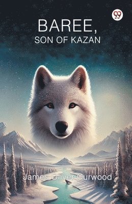 James Oliver Curwood - Baree, Son of Kazan, Häftad