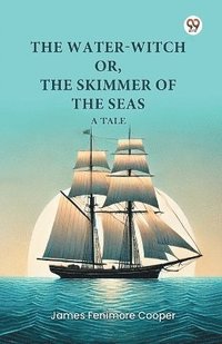 bokomslag Water-Witch or, the Skimmer of the Seas a Tale
