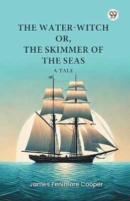 bokomslag Water-Witch or, the Skimmer of the Seas a Tale