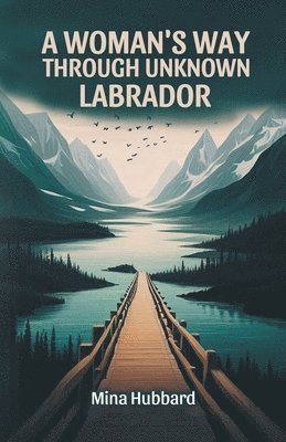 A Woman's Way Through Unknown Labrador 1