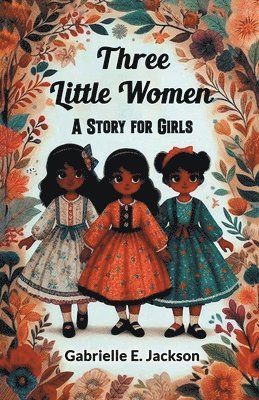 Gabrielle E Jackson - Three Little WomenA Story for Girls (Edition2024), Häftad