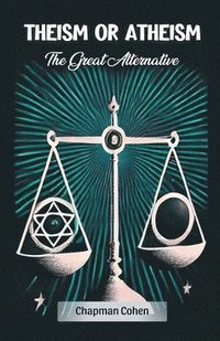 bokomslag Theism or AtheismThe Great Alternative (Edition2024)