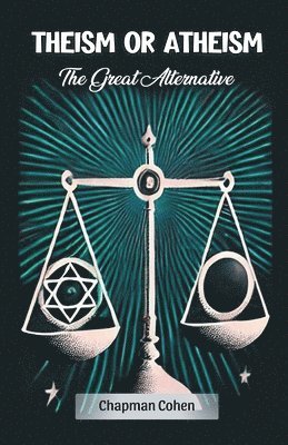 bokomslag Theism or AtheismThe Great Alternative (Edition2024)