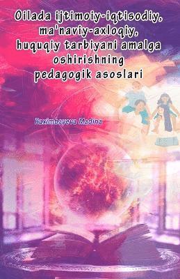 bokomslag Oilada ijtimoiy-iqtisodiy, ma'naviy-axloqiy, huquqiy tarbiyani amalga oshirishning pedagogik asoslari