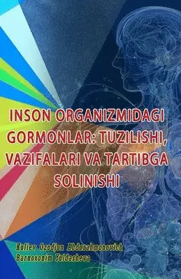 Kuliev Ozodjon Abdurahmonovich, Barnoxonim Yuldasheva - Inson Organizmidagi Gormonlar - Tuzilishi, Vazifalari Va Tartibga Solinishi, Häftad. Tillgänglighet: Lägg i varukorg
