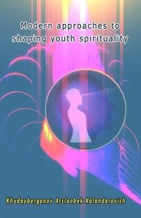 bokomslag Modern approaches to shaping youth spirituality