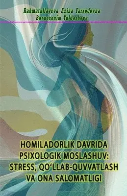Rahmatullayeva Aziza Farxodovna, Barnoxonim Yuldasheva - Homiladorlik Davrida Psixologik Moslashuv - Stress, Qo'llab-Quvvatlash Va Ona Salomatligi, Häftad. Tillgänglighet: Lägg i varukorg