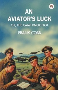 bokomslag aviators luckOr, The Camp Knox plot (Edition1)