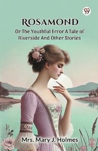 bokomslag Rosamond or the Youthful Error a Tale of Riverside and Other Stories