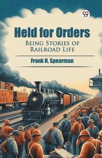 bokomslag Held for Orders Being Stories of Railroad Life
