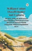 bokomslag William Cotton Oswell Hunter And Explorer The Story Of His Life With Certain Correspondence And Extracts From The Private Journal Of David Livingstone