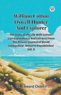 bokomslag William Cotton Oswell Hunter and Explorer the Story of His Life with Certain Correspondence and Extracts from the Private Journal of David Livingstone, Hitherto Unpublished Vol. II