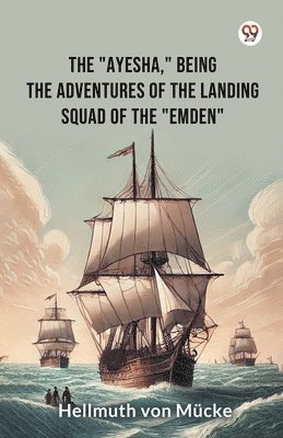 Hellmuth Von Mucke - Ayesha, being the adventures of the landing squad of the Emden (Edition1), Häftad