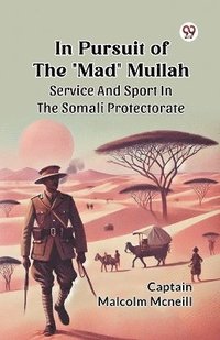 bokomslag In Pursuit Of The &quot;Mad&quot; Mullah Service And Sport In The Somali Protectorate