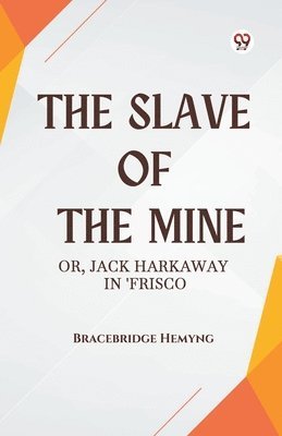 bokomslag Slave of the Mine or, Jack Harkaway in 'Frisco