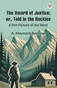 bokomslag Award of Justice Or, Told in the RockiesA Pen Picture of the West (Edition1)