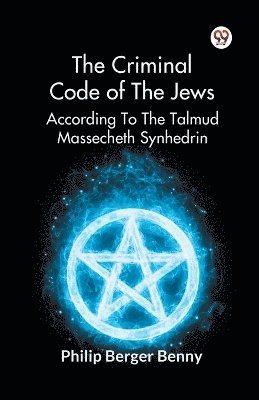 bokomslag The Criminal Code of the Jews According to the Talmud Massecheth Synhedrin