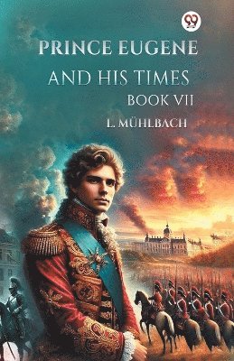 bokomslag Prince Eugene And His Times Book VII