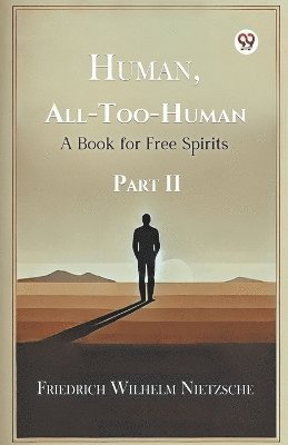 bokomslag Human, All-Too-Human A Book for Free Spirits Part II