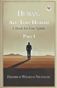 bokomslag Human, All-Too-Human A Book for Free Spirits Part I