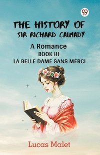 bokomslag History of Sir Richard CalmadyA Romance BOOK III (Edition1)
