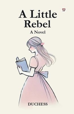 A Little Rebel A Novel 1