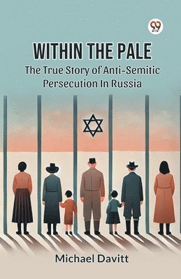 Michael Davitt - Within the Pale the True Story of Anti-Semitic Persecution in Russia, Häftad