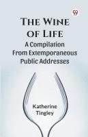 bokomslag The Wine of Life a Compilation from Extemporaneous Public Addresses