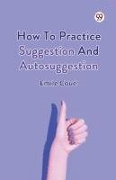 How To Practice Suggestion And Autosuggestion 1