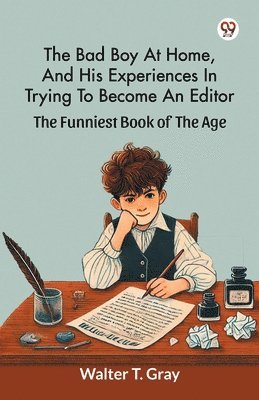 bokomslag Bad Boy At Home, And His Experiences In Trying To Become An Editor The Funniest Book Of The Age