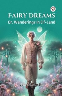 bokomslag Fairy Dreams or, Wanderings in Elf-Land