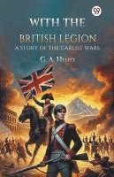 bokomslag With the British Legion A Story of the Carlist Wars