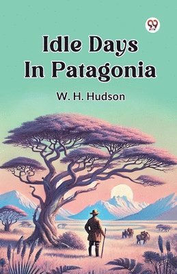 W. H. Hudson - Idle Days in Patagonia, Häftad