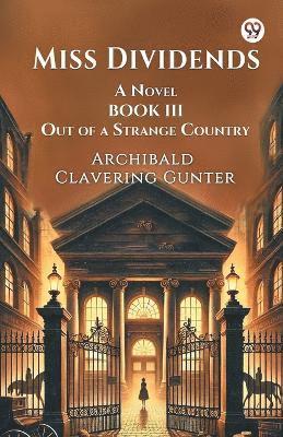 bokomslag Miss Dividends A Novel Book III Out Of A Strange Country