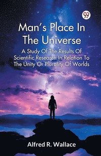 bokomslag Man s Place In The Universe A Study Of The Results Of Scientific Research In Relation To The Unity Or Plurality Of Worlds