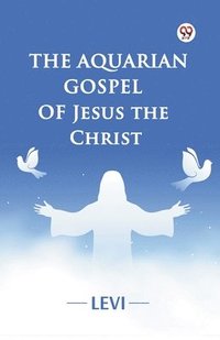 bokomslag Aquarian Gospel of Jesus the Christ (Edition1)
