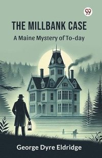 bokomslag Millbank CaseA Maine Mystery of To-day (Edition1)