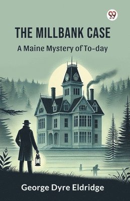 bokomslag Millbank CaseA Maine Mystery of To-day (Edition1)