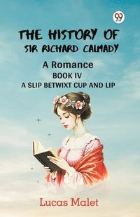 bokomslag History of Sir Richard CalmadyA Romance BOOK IV (Edition1)