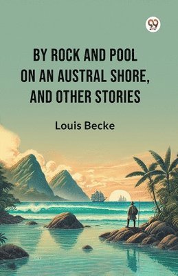 bokomslag By Rock And Pool On An Austral Shore, And Other Stories (Edition1)
