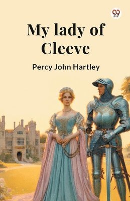 bokomslag My lady of Cleeve (Edition1)