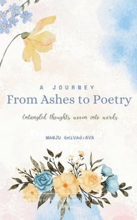 bokomslag A Journey From Ashes to Poetry