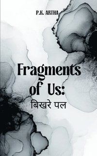 bokomslag Fragments of Us: &#2348;&#2367;&#2326;&#2352;&#2375; &#2346;&#2354;