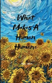 bokomslag What Makes A Human Humane