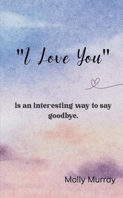 bokomslag "I love you"-is an interesting way¿to say goodbye