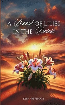 A Bunch Of Lilies In The Desert 1