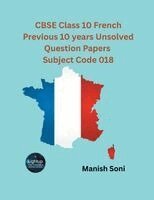 Manish Soni - CBSE Class 10 French Previous 10 years Unsolved Question Papers Subject Code 018, Häftad