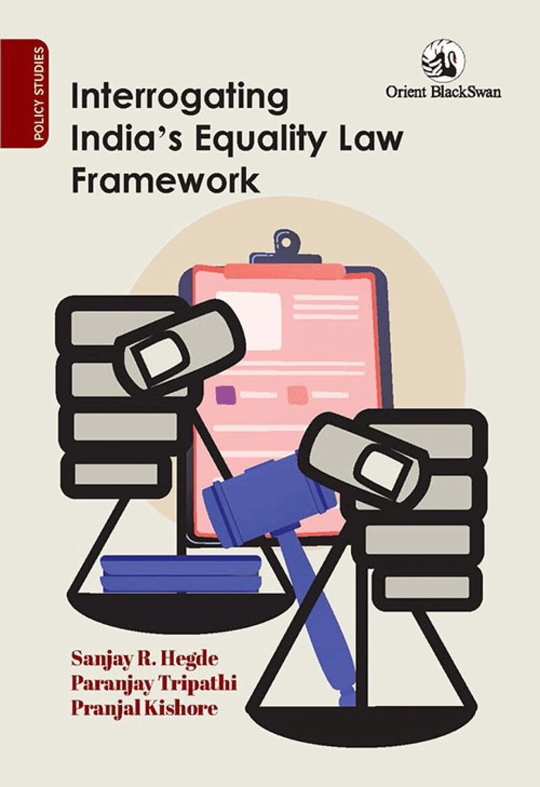 Sanjay R. Hegde, Paranjay Tripathi, Pranjal Kishore - Interrogating India’s Equality Law Framework, Häftad